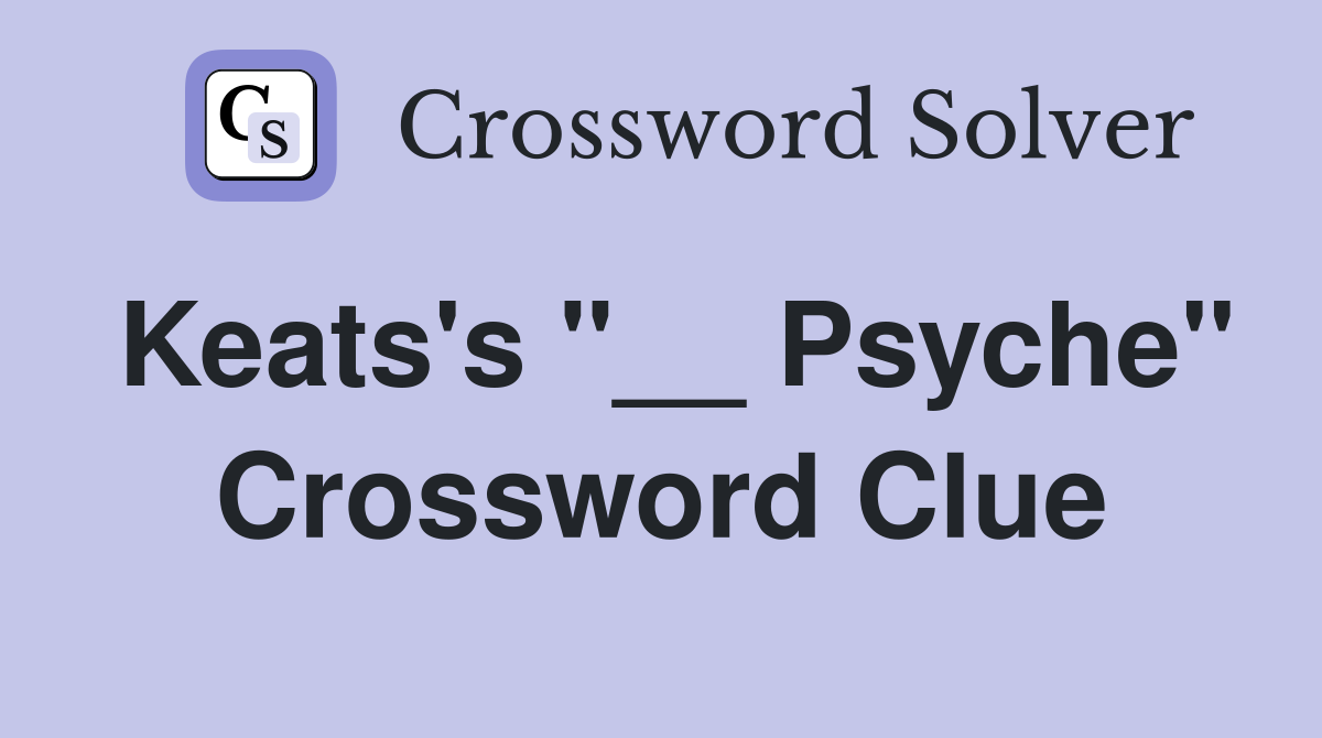 Keats's "__ Psyche" Crossword Clue
