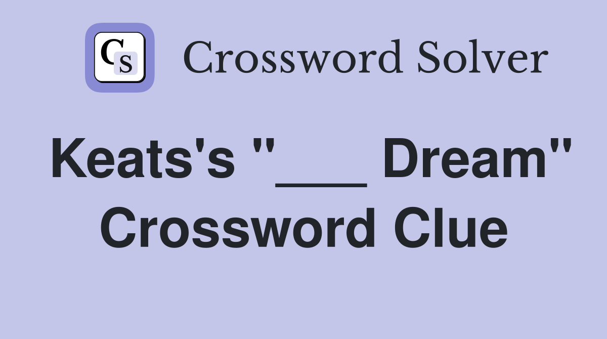 Keats's "___ Dream" Crossword Clue