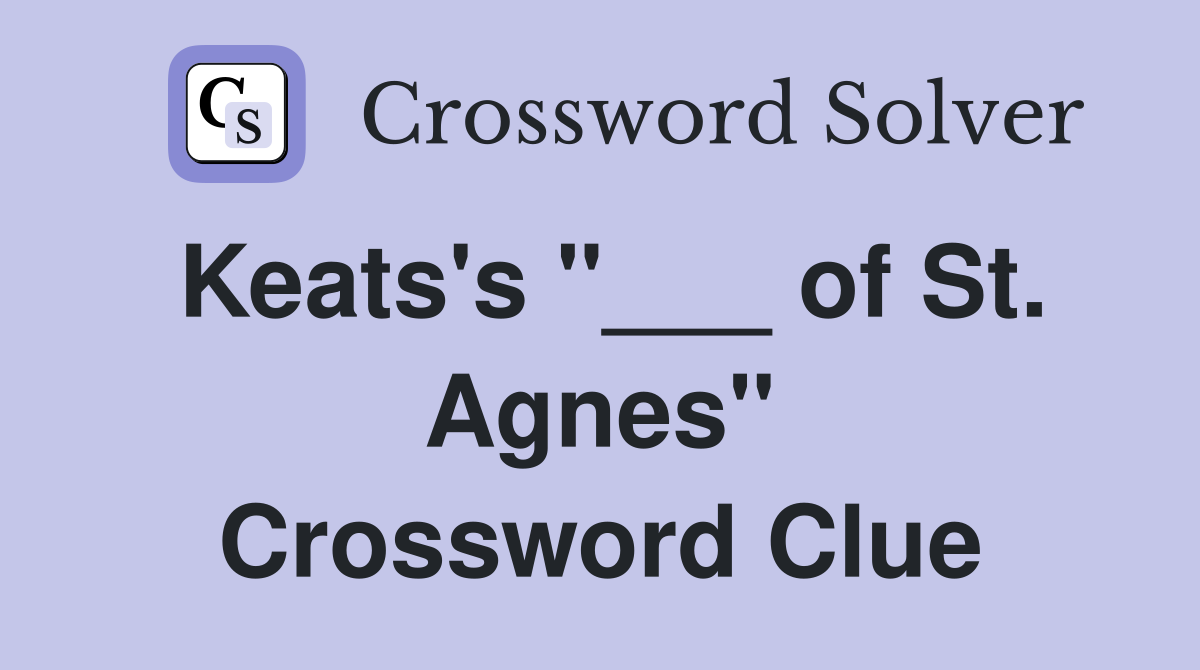 Keats's "___ of St. Agnes" Crossword Clue
