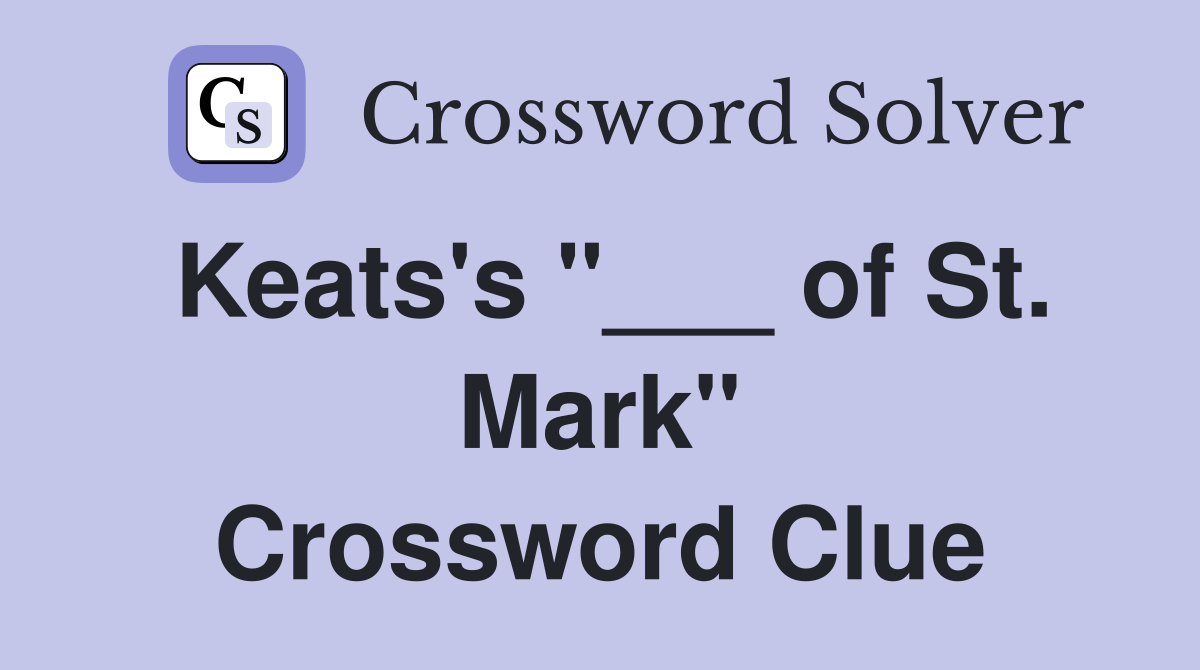 Keats's "___ of St. Mark" Crossword Clue