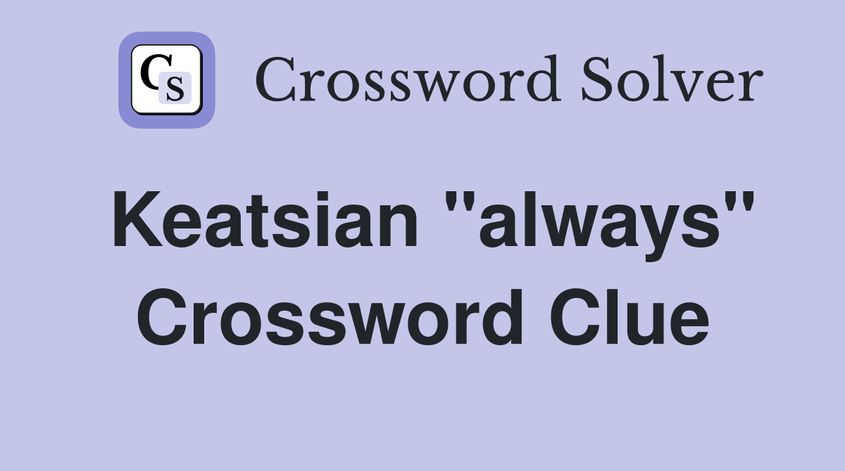 Keatsian "always" Crossword Clue