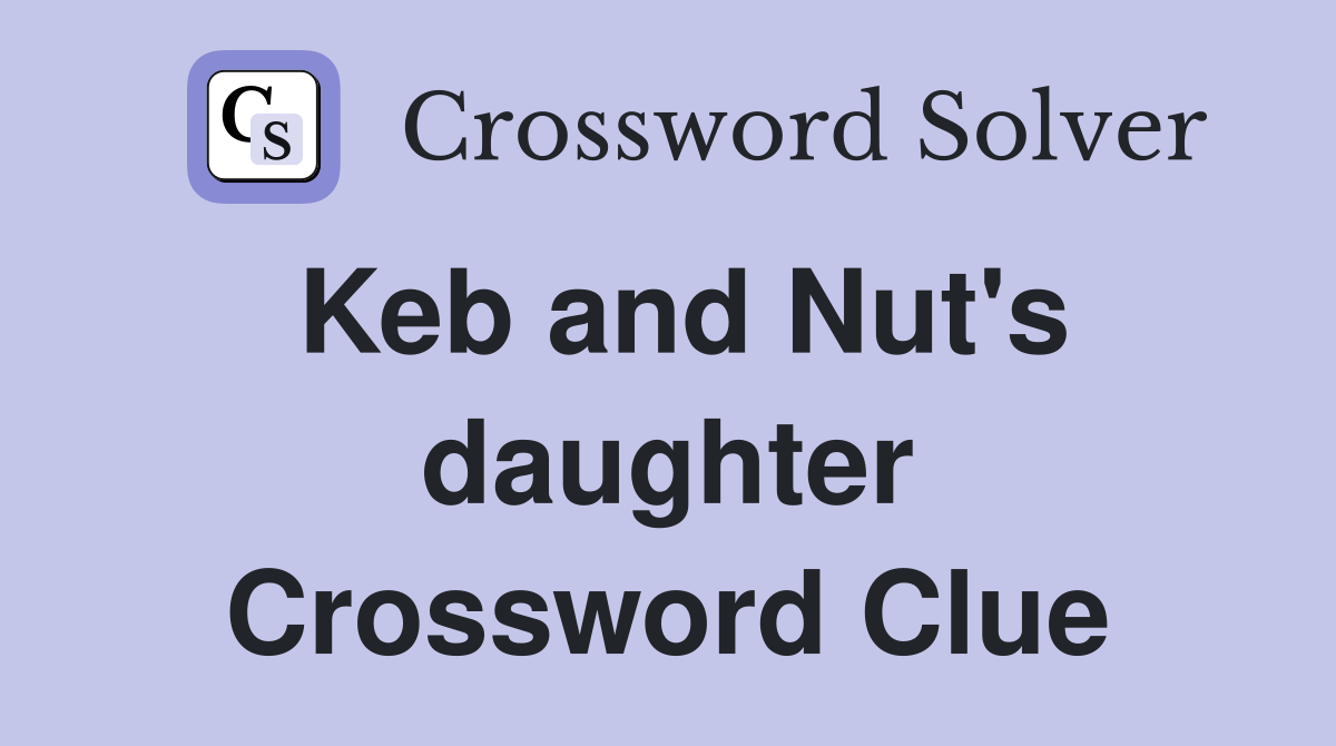 Keb and Nut's daughter Crossword Clue