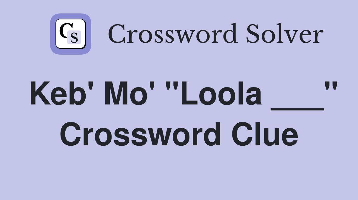 Keb' Mo' "Loola ___" Crossword Clue