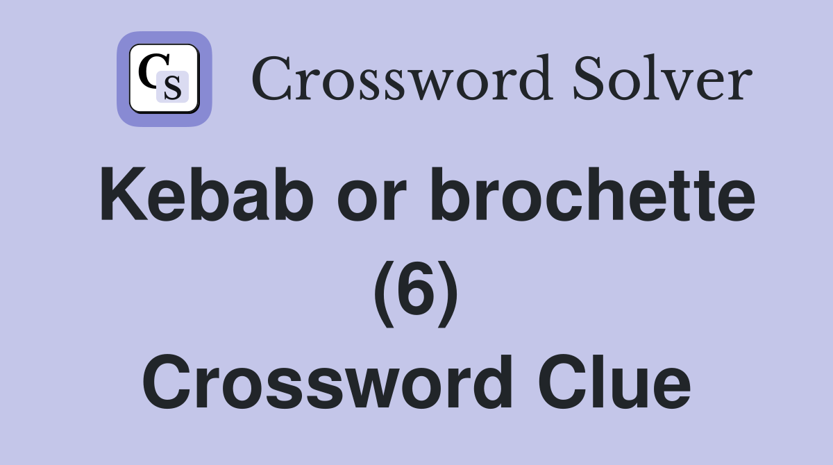 Kebab or brochette (6) Crossword Clue