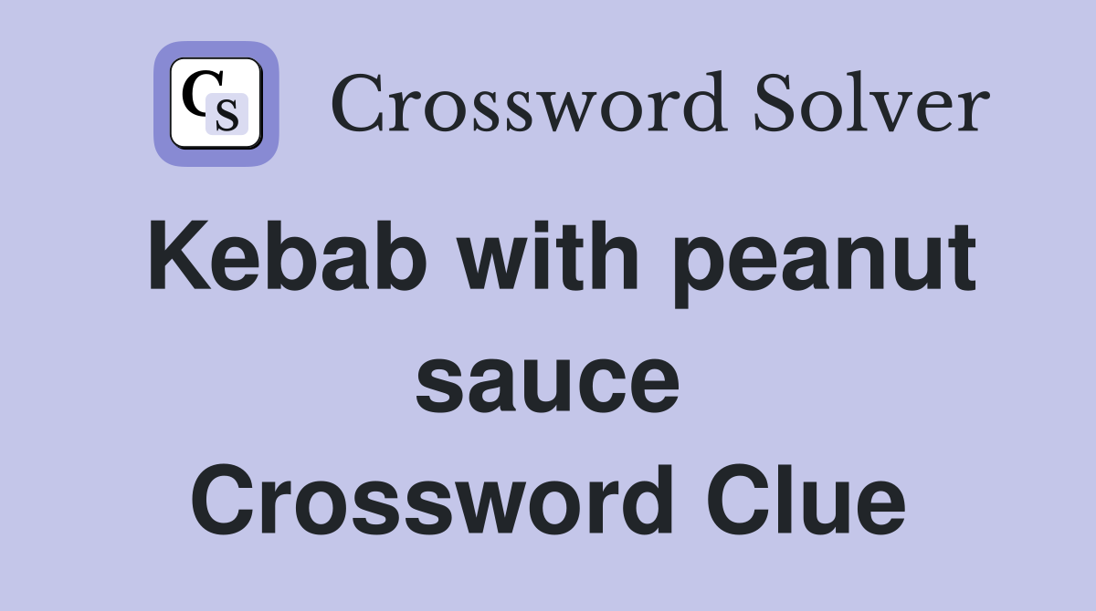 Kebab with peanut sauce Crossword Clue