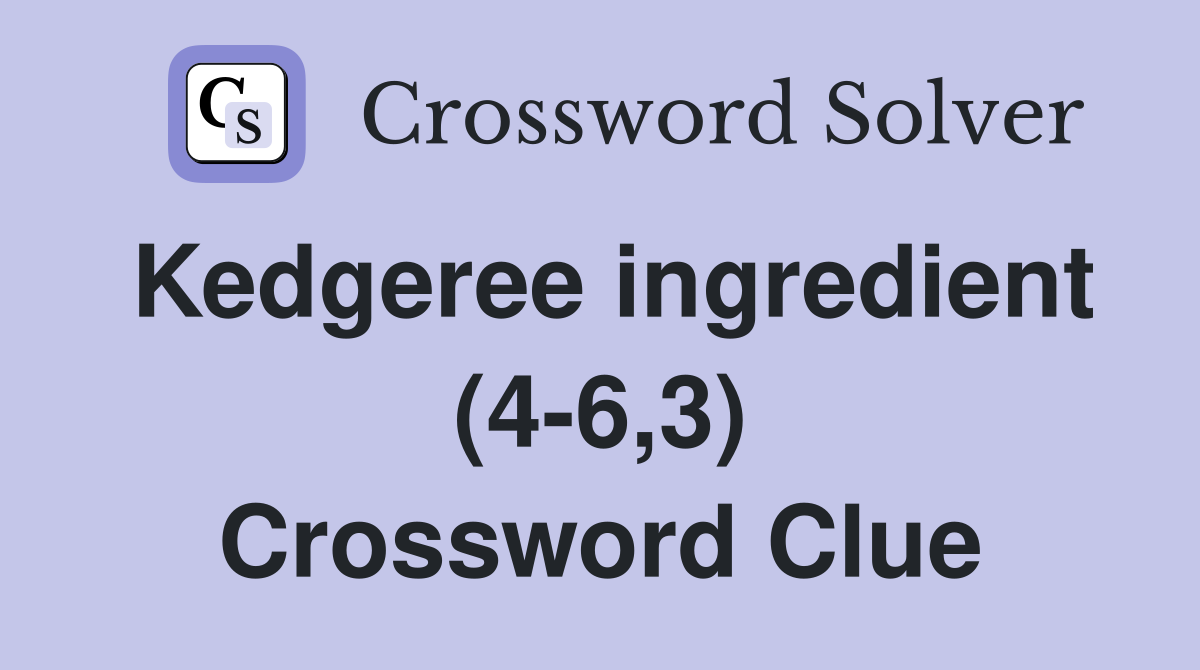 Kedgeree ingredient (4-6,3) Crossword Clue