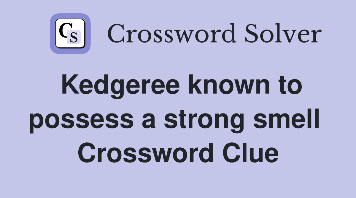 Kedgeree known to possess a strong smell  Crossword Clue