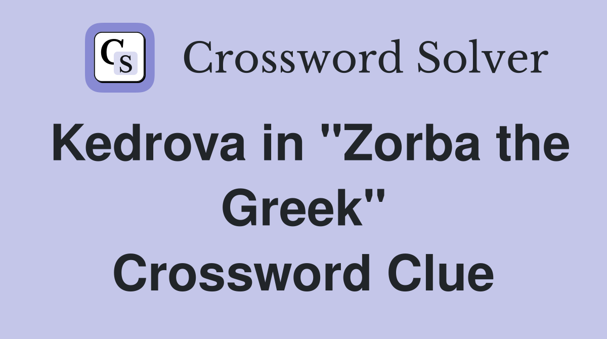 Kedrova in "Zorba the Greek" Crossword Clue