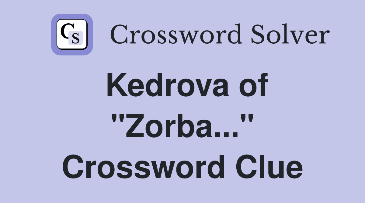 Kedrova of "Zorba..." Crossword Clue