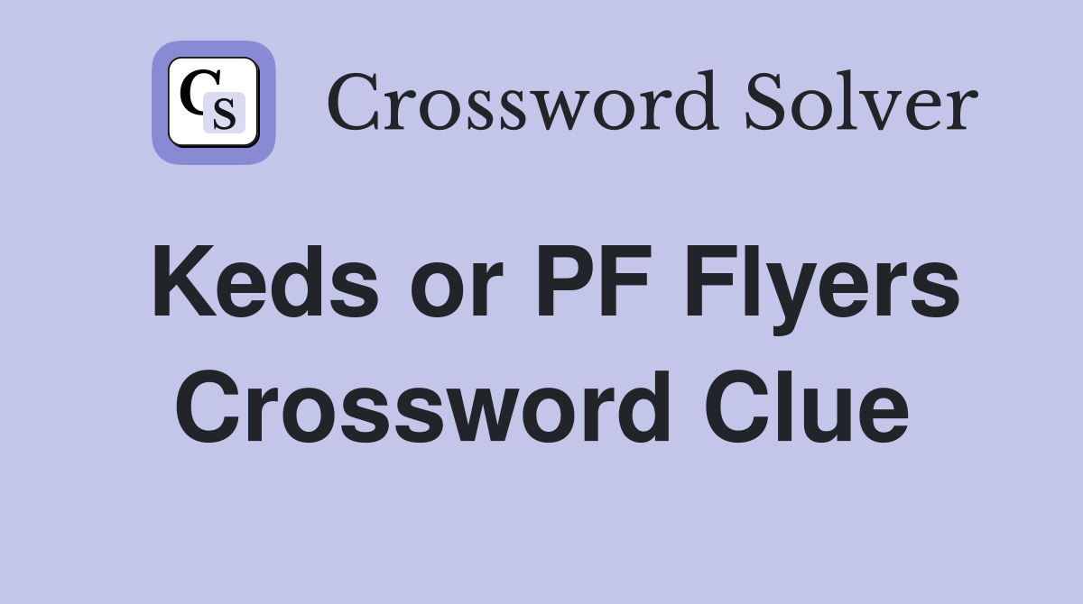 Keds or PF Flyers Crossword Clue