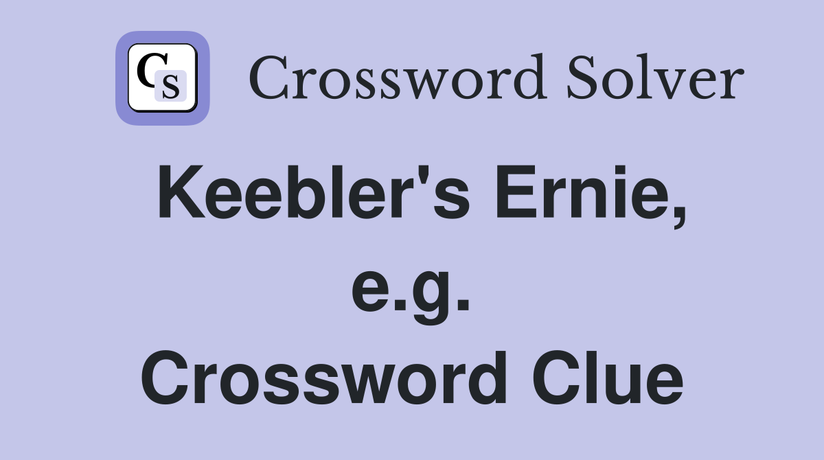 Keebler's Ernie, e.g. Crossword Clue