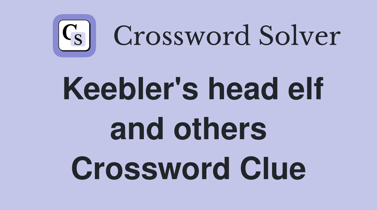 Keebler's head elf and others Crossword Clue