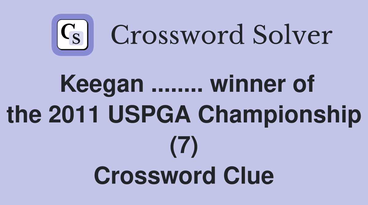 Keegan ........ winner of the 2011 USPGA Championship (7) Crossword Clue