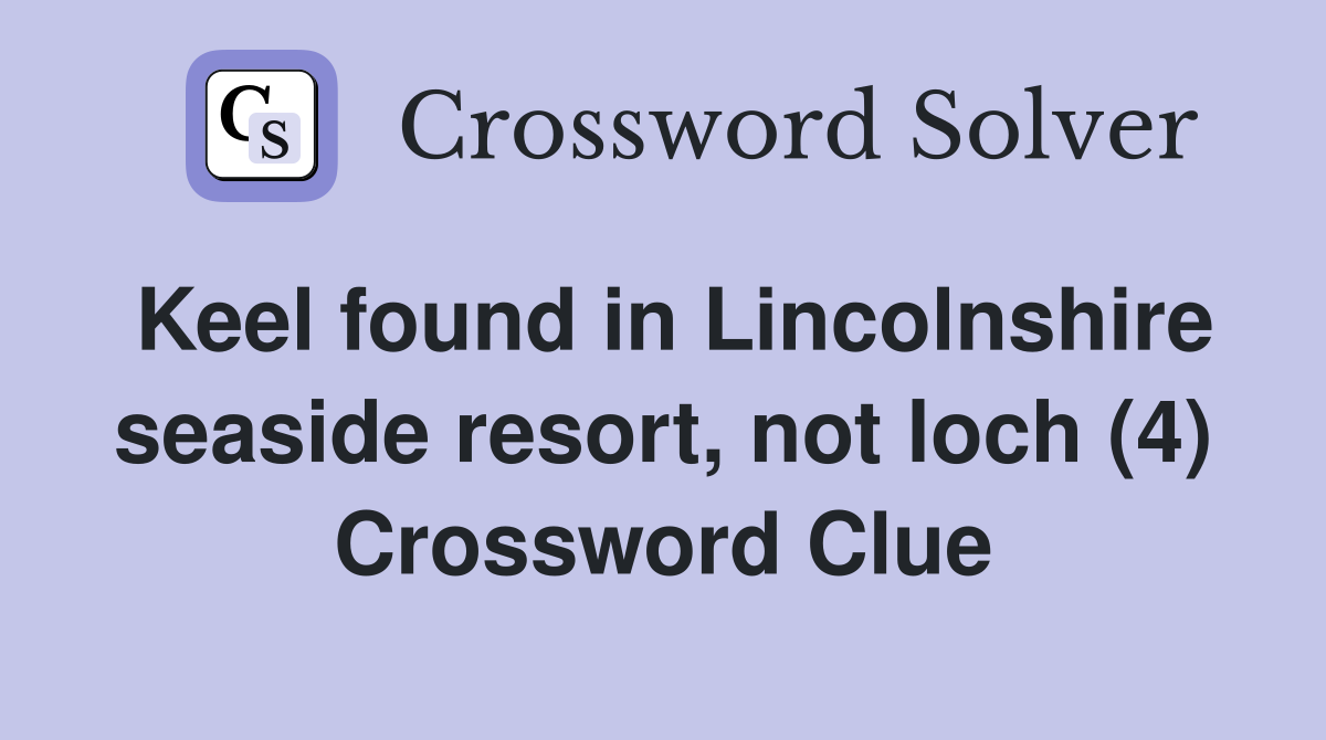 Keel found in Lincolnshire seaside resort, not loch (4) Crossword Clue