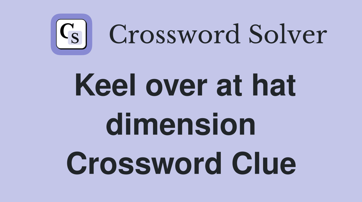 Keel over at hat dimension Crossword Clue