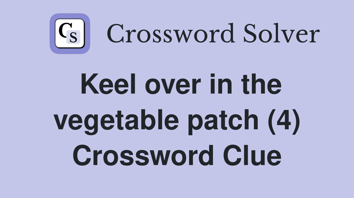 Keel over in the vegetable patch (4) Crossword Clue