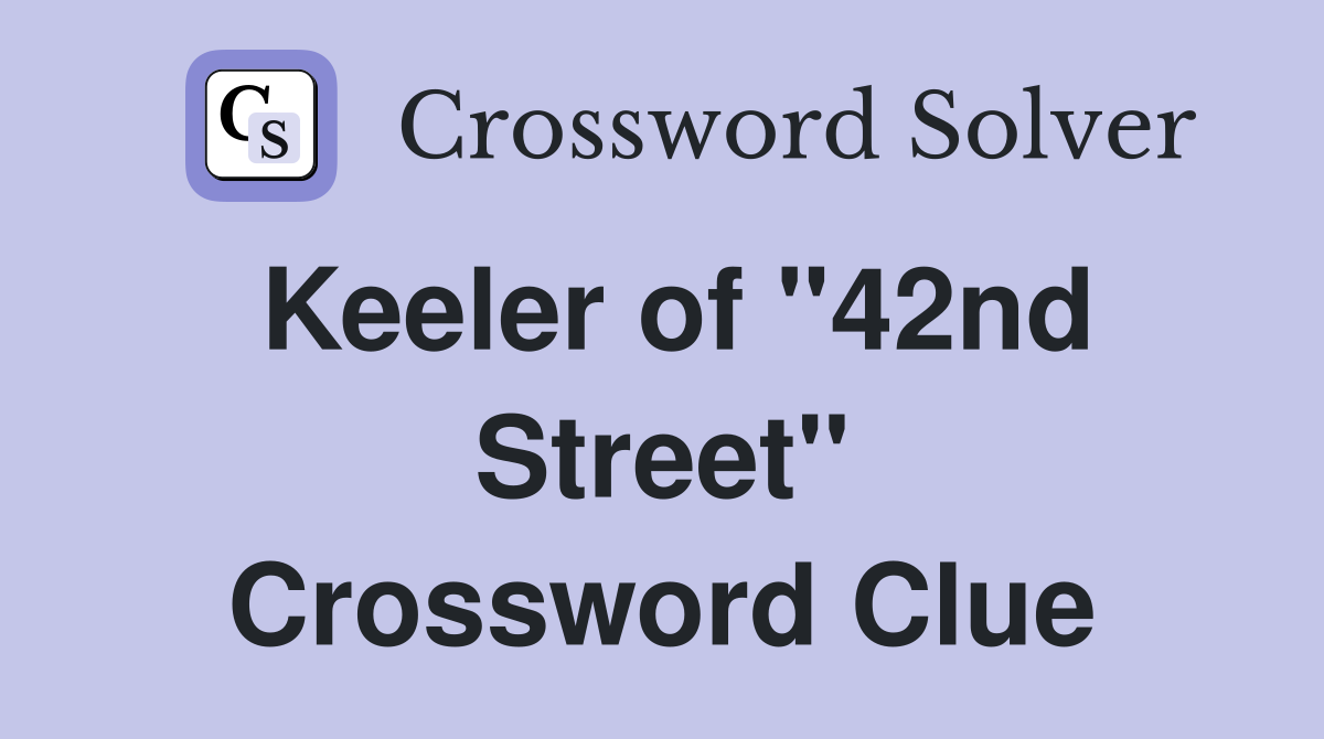 Keeler of "42nd Street" Crossword Clue