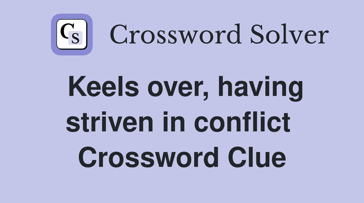 Keels over, having striven in conflict  Crossword Clue