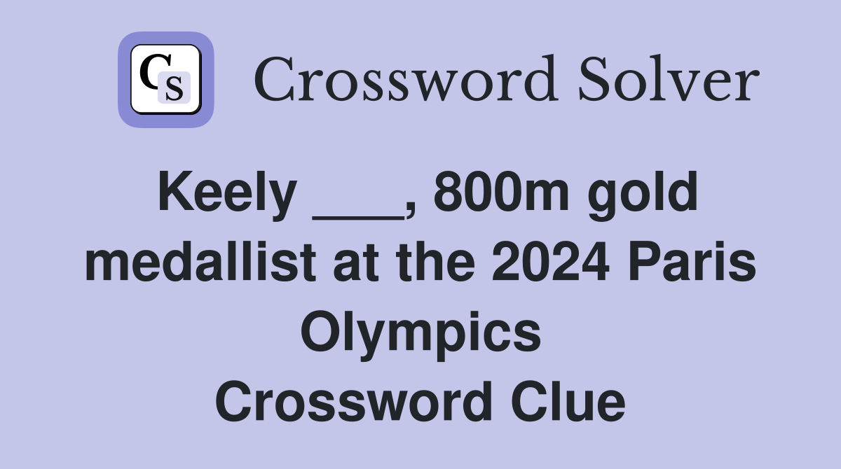 Keely ___, 800m gold medallist at the 2024 Paris Olympics Crossword Clue