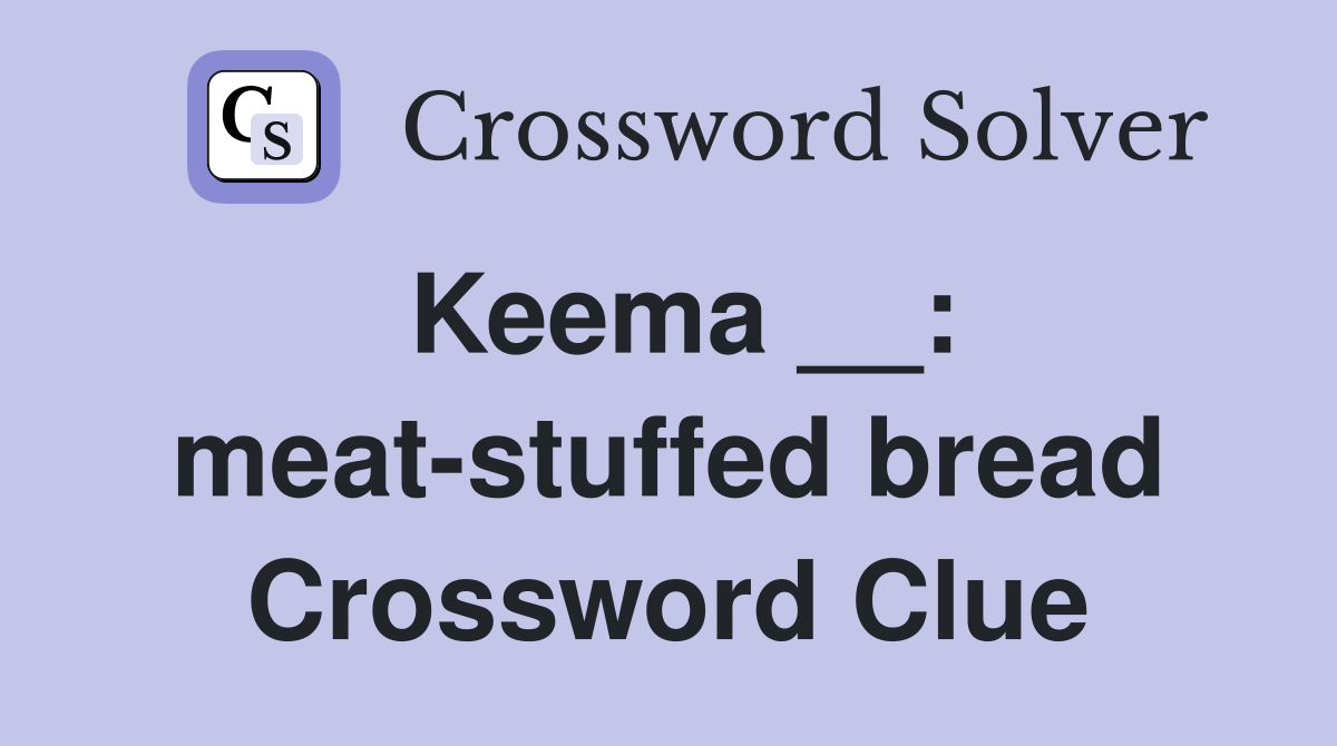 Keema __: meat-stuffed bread Crossword Clue