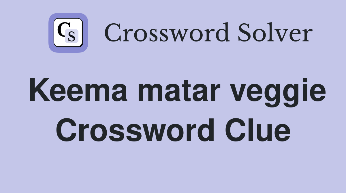 Keema matar veggie Crossword Clue