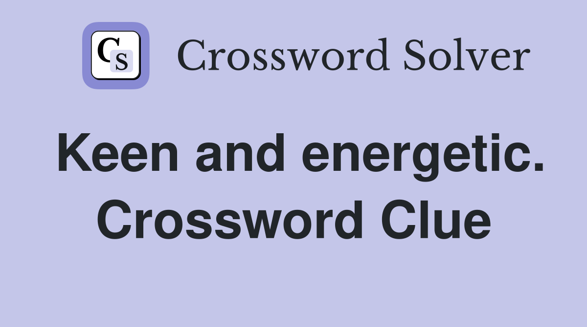 Keen and energetic. Crossword Clue