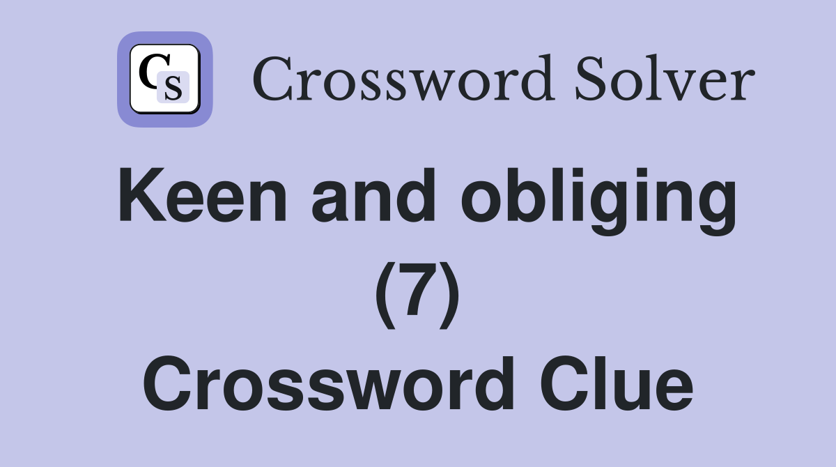 Keen and obliging (7) Crossword Clue