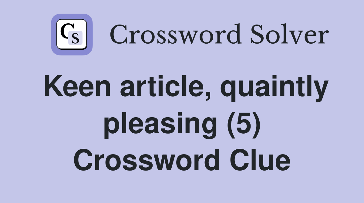 Keen article, quaintly pleasing (5) Crossword Clue