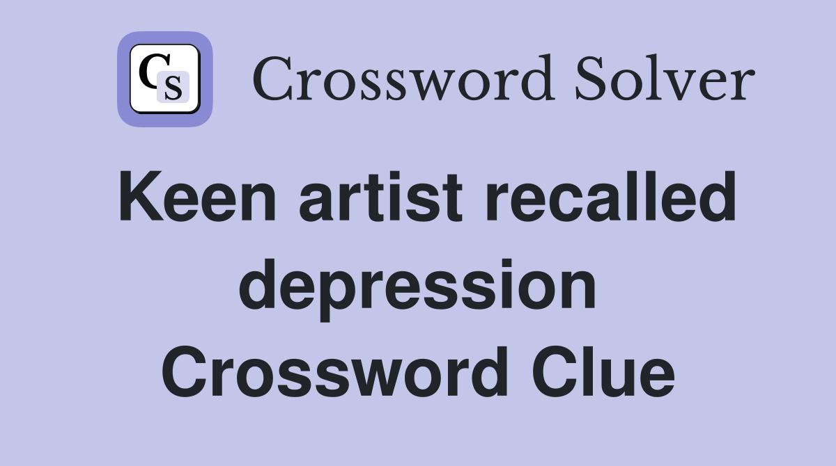 Keen artist recalled depression Crossword Clue