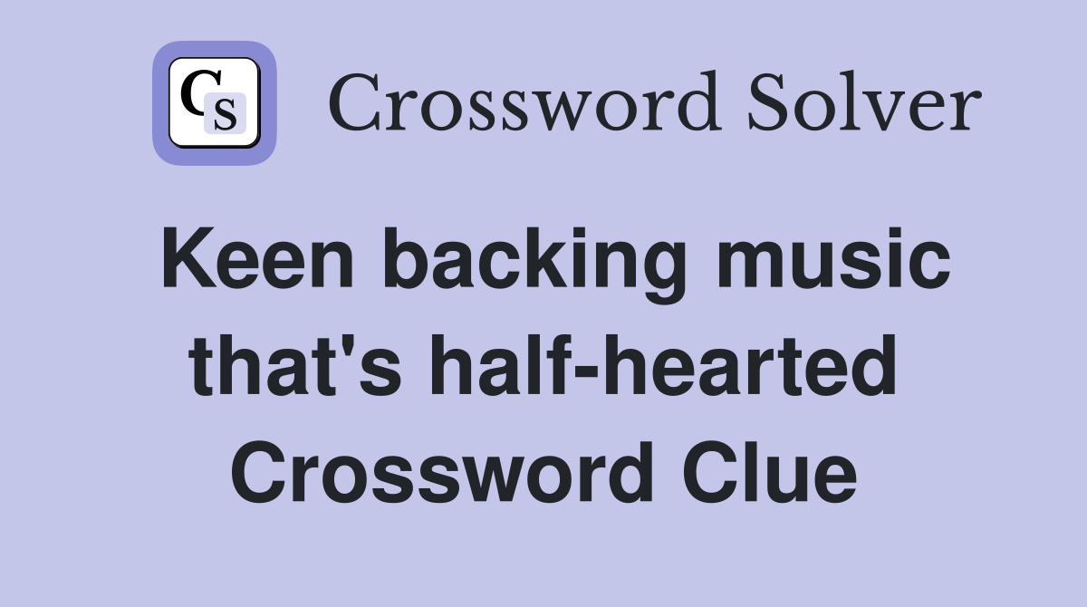 Keen backing music that's half-hearted Crossword Clue