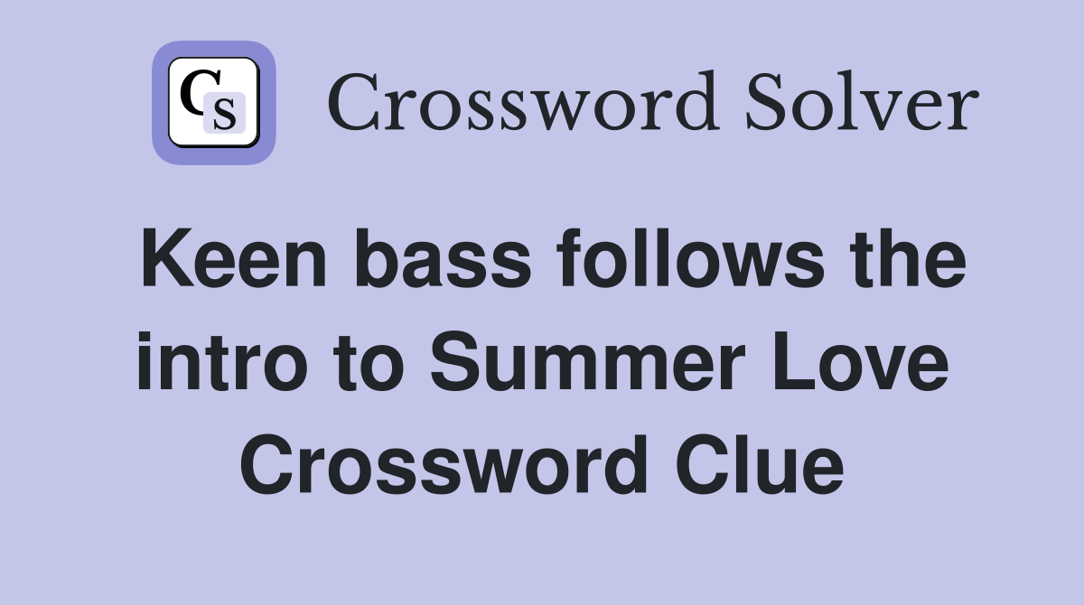 Keen bass follows the intro to Summer Love Crossword Clue