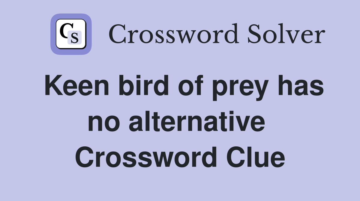 Keen bird of prey has no alternative  Crossword Clue