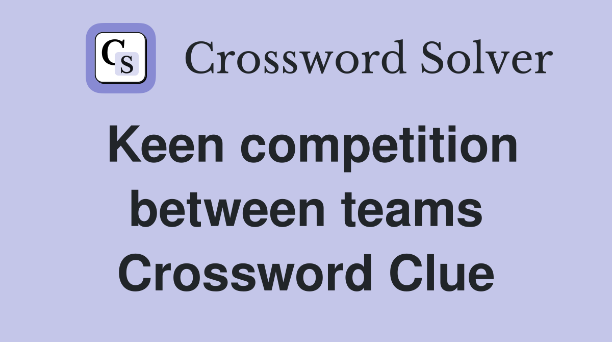 Keen competition between teams Crossword Clue
