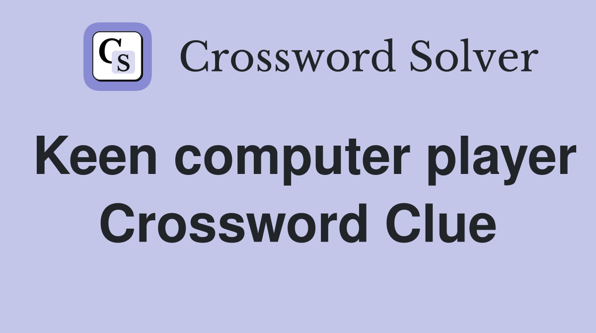 Keen computer player Crossword Clue