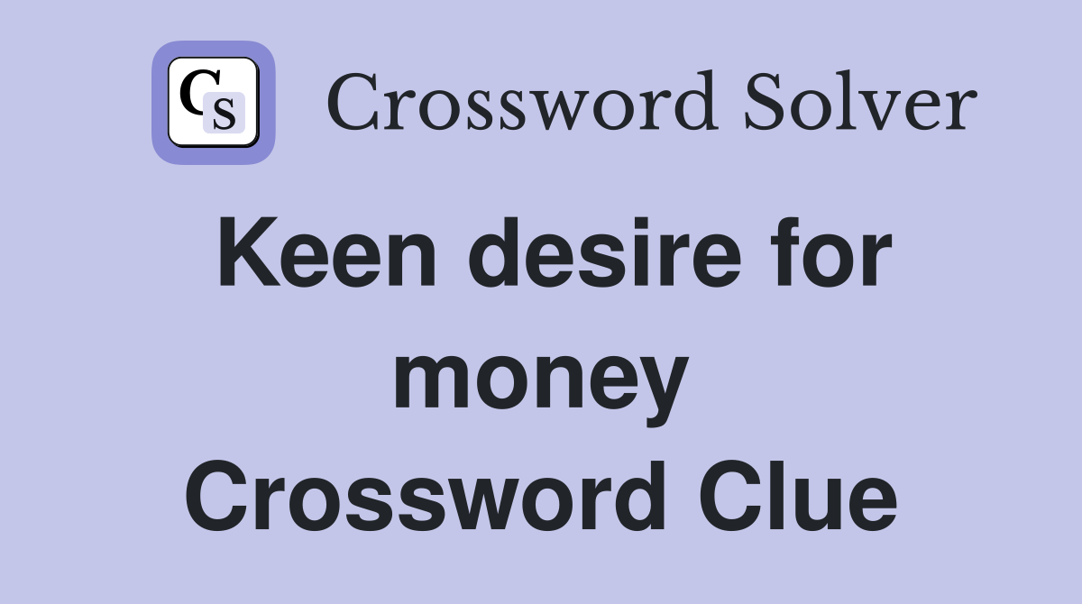 Keen desire for money Crossword Clue