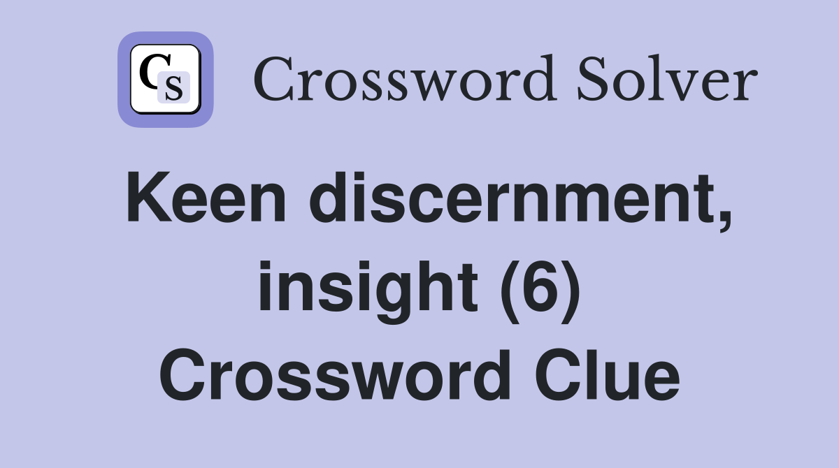 Keen discernment, insight (6) Crossword Clue