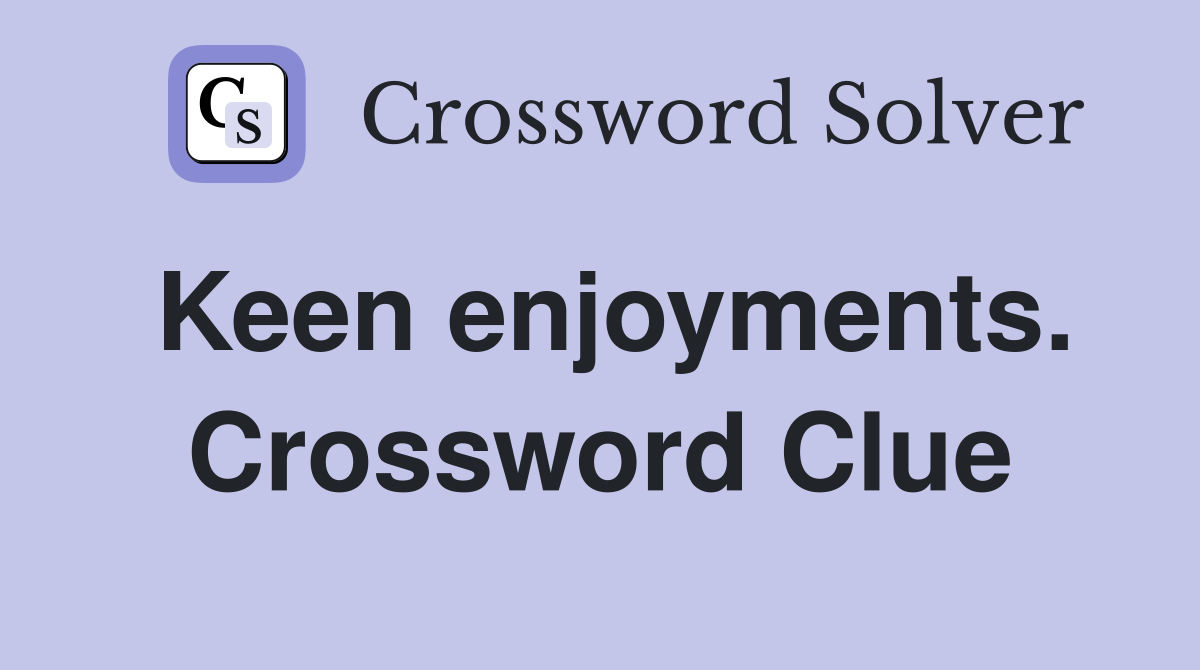 Keen enjoyments. Crossword Clue