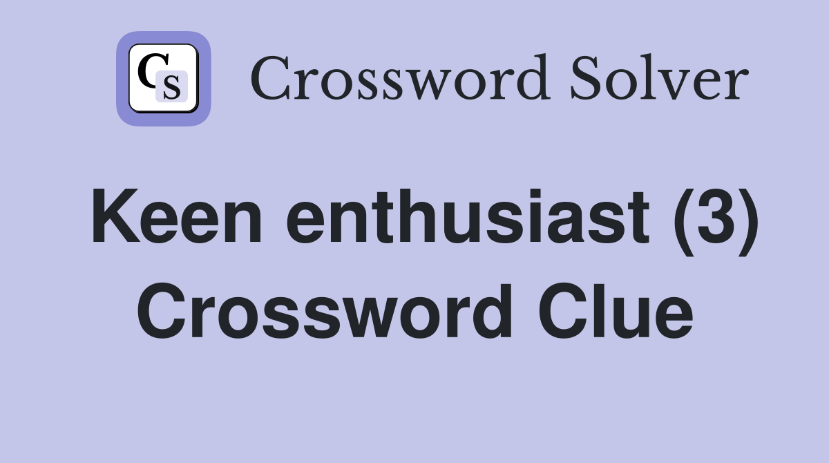 Keen enthusiast (3) Crossword Clue