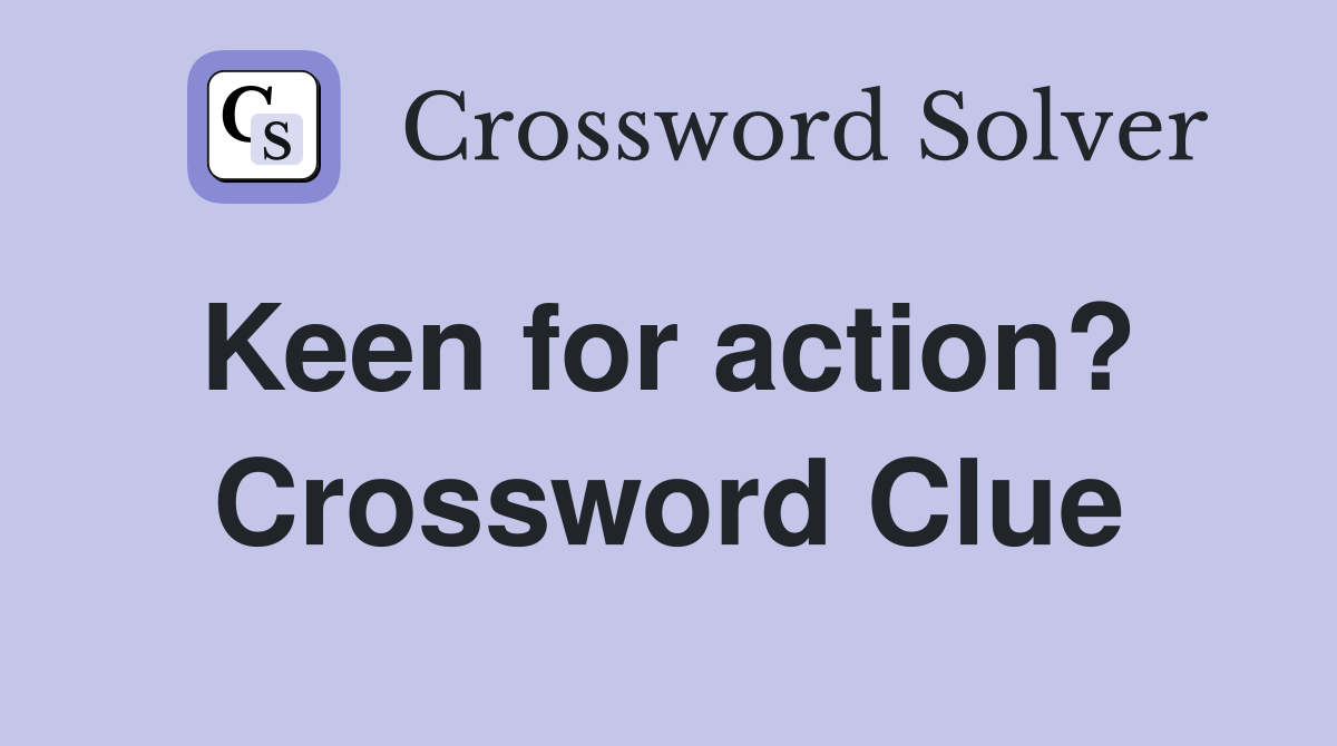 Keen for action?  Crossword Clue