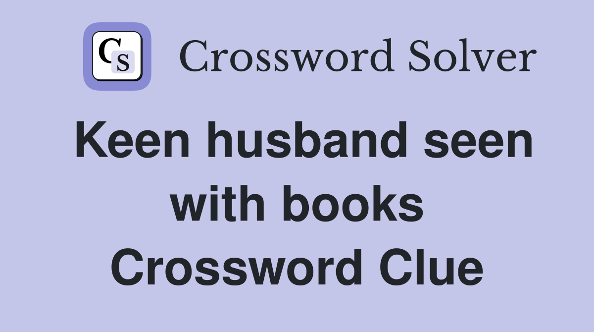 Keen husband seen with books Crossword Clue