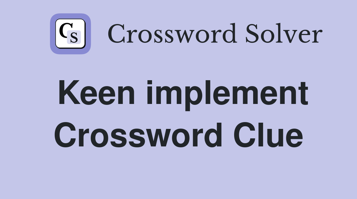 Keen implement Crossword Clue