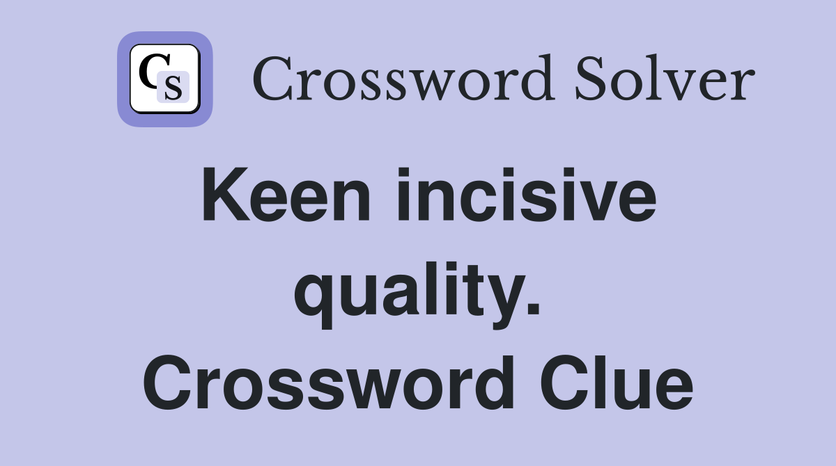 Keen incisive quality. Crossword Clue