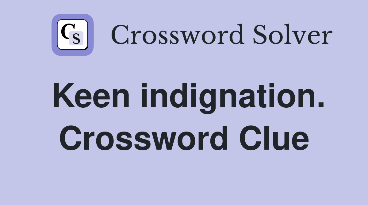 Keen indignation. Crossword Clue