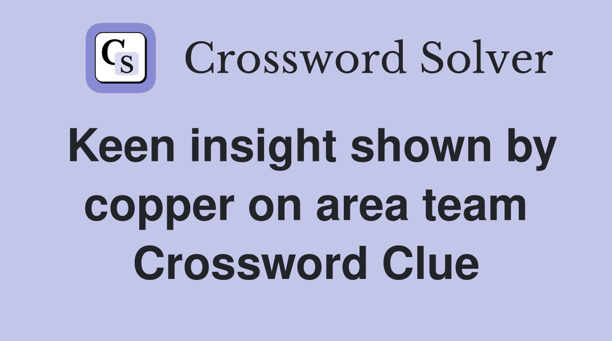 Keen insight shown by copper on area team Crossword Clue