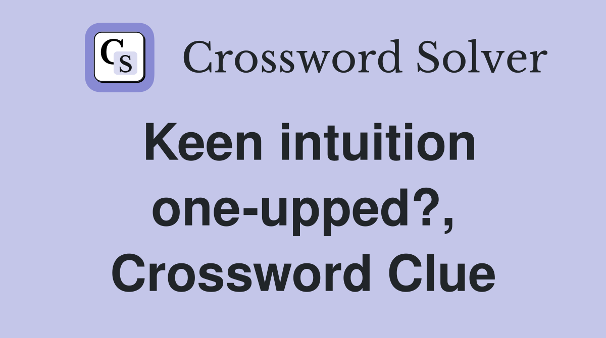 Keen intuition one-upped?, Crossword Clue