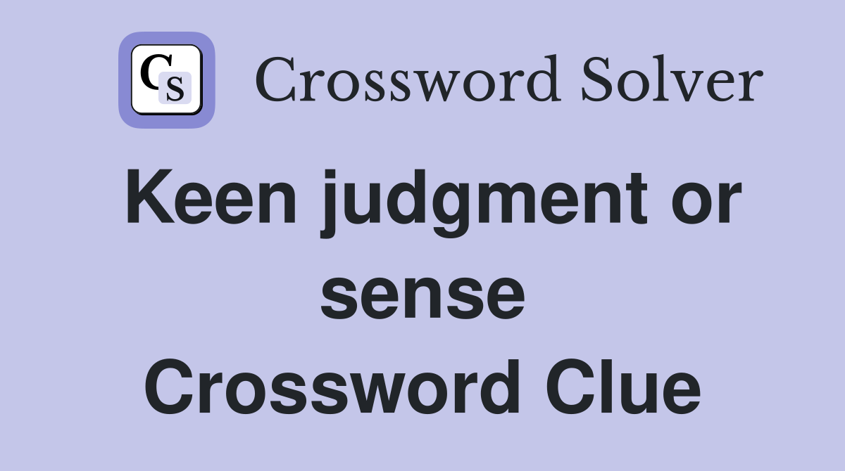 Keen judgment or sense Crossword Clue