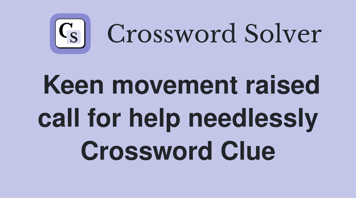 Keen movement raised call for help needlessly Crossword Clue