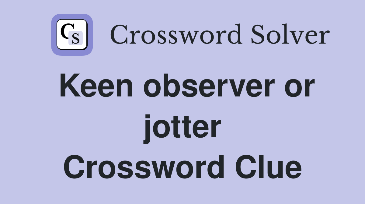 Keen observer or jotter Crossword Clue