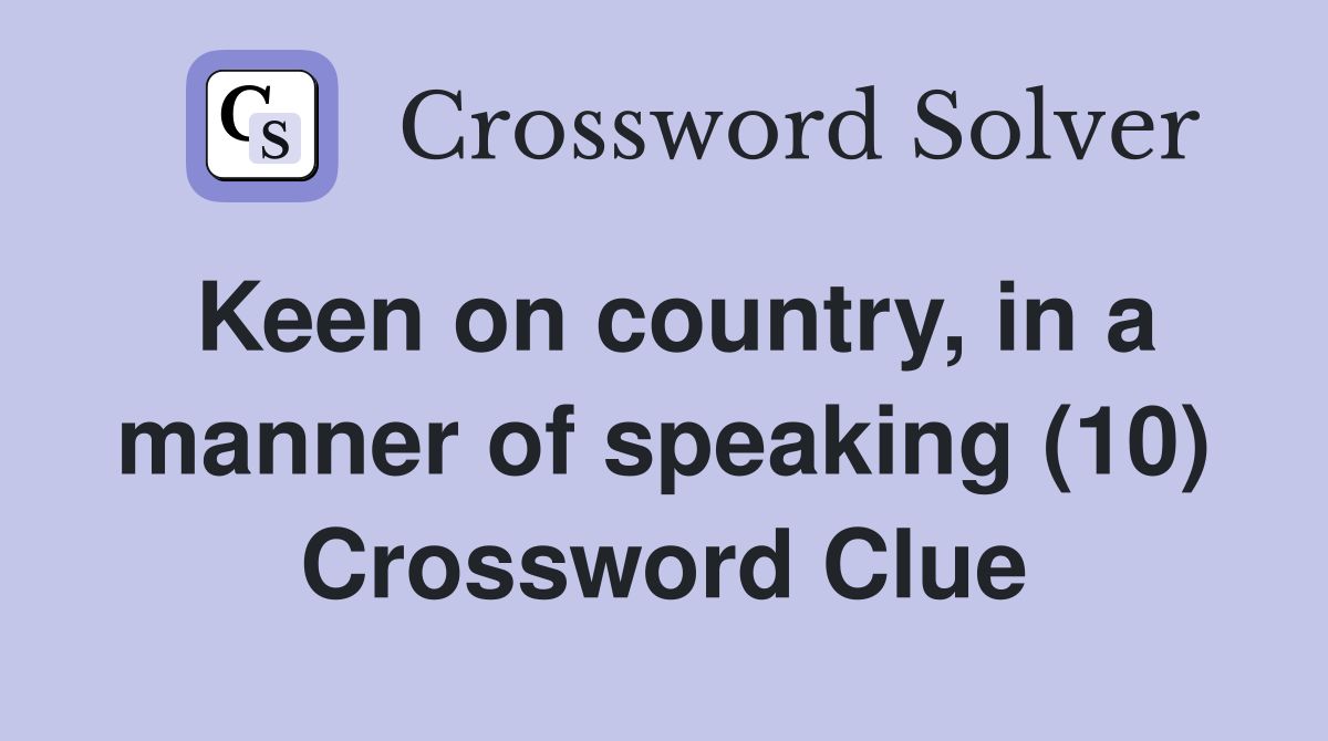 Keen on country, in a manner of speaking (10) Crossword Clue