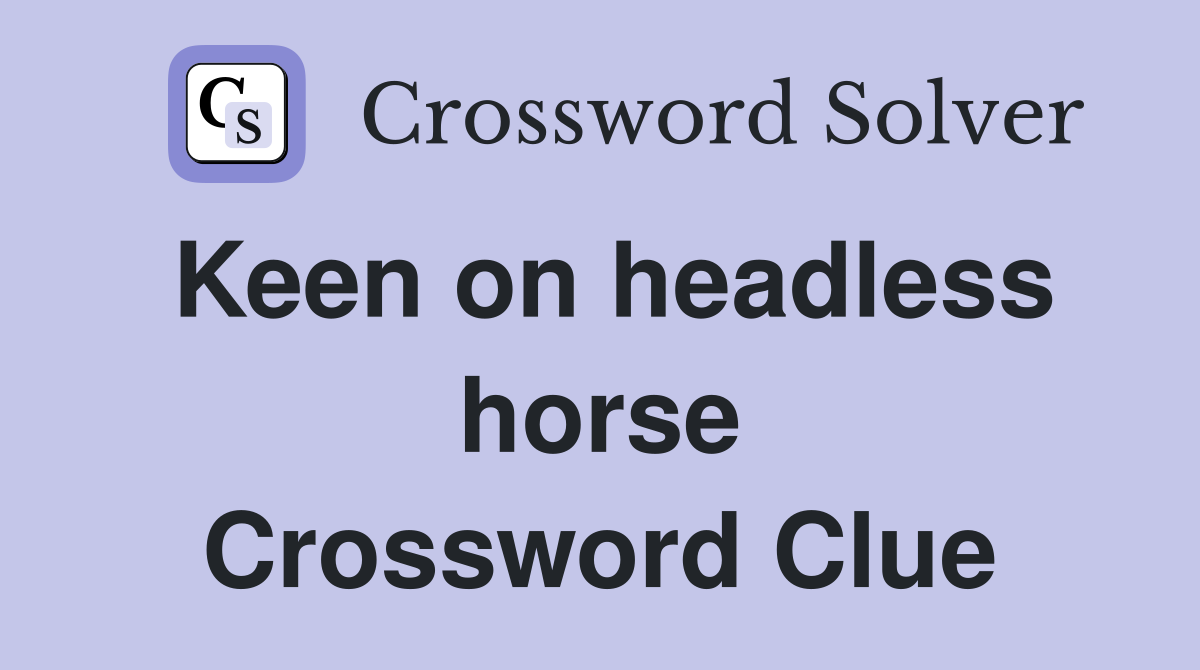 Keen on headless horse Crossword Clue